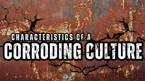 Characteristics of a Corroding Culture