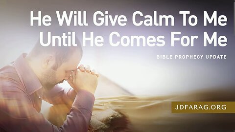 Jesus Calming Us In Midst of Pre-Rapture Hardships & Suffering - JD Farag [mirrored]