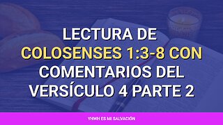 📖 ️Lectura de Colosenses 1:3-8 con comentarios del versículo 4 parte 2