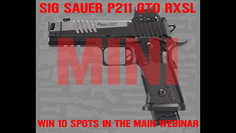 SIG SAUER P211 GTO RXSL MINI #3 FOR 10 SPOTS IN THE MAIN WEBINAR
