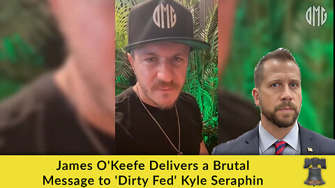James O'Keefe Delivers a Brutal Message to 'Dirty Fed' Kyle Seraphin