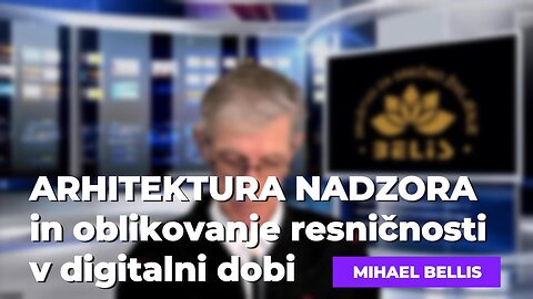 Arhitektura nadzora in oblikovanje resničnosti v digitalni dobi - Mihael Bellis