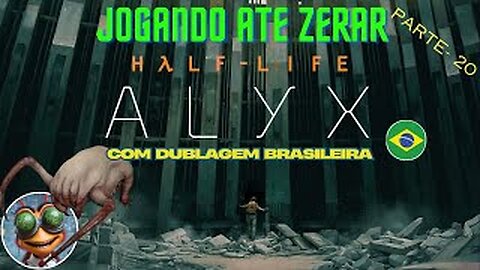 Half-Life Alyx NO STEAM VR | Testando a dublagem Brasileira | Parte 20