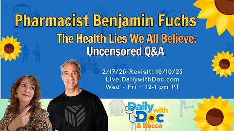 2/17/26 Revisit: The Health Lies We All Believe: Pharmacist Ben Fuchs Uncensored Q&A DWD 10/10/25