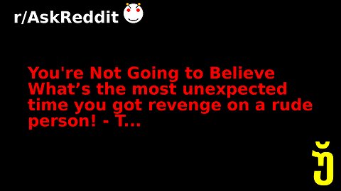 You're Not Going to Believe What’s the most unexpected time you got revenge on a rude person! - T...