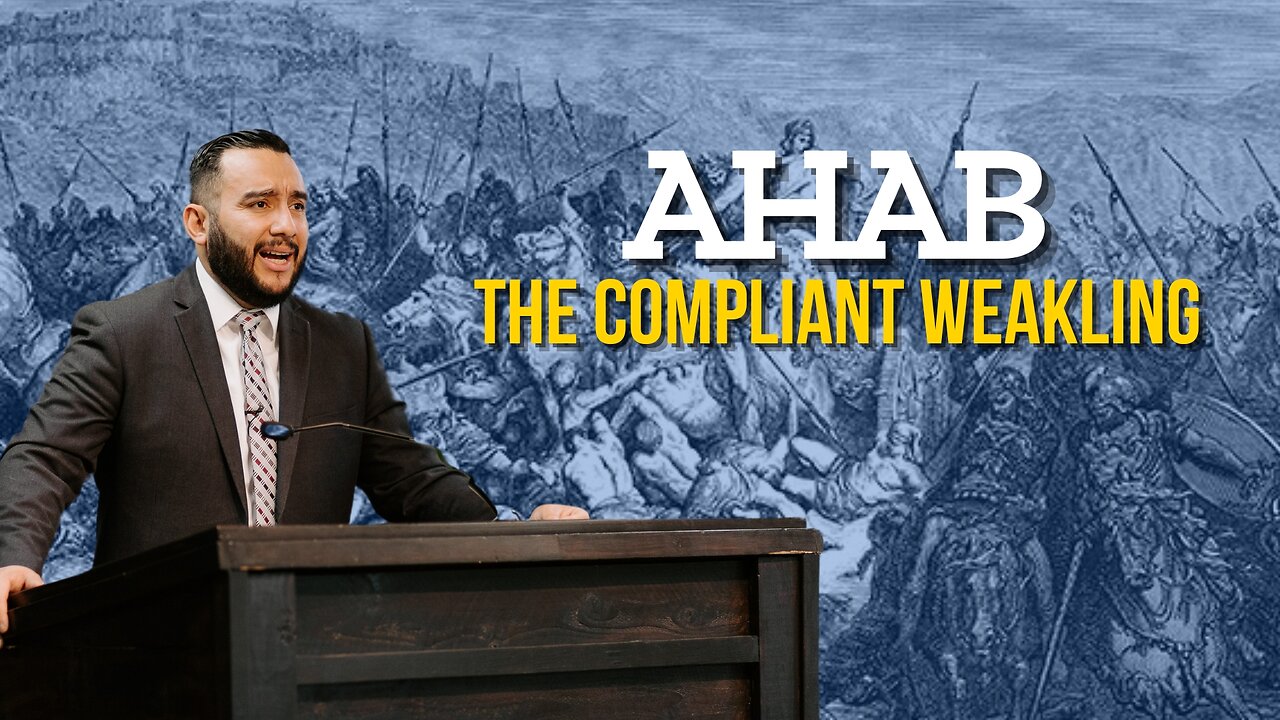 Ahab The Compliant Weakling - Pastor Bruce Mejia