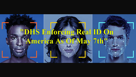 "DHS Enforcing Real ID On America As Of May 7th"