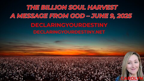 THE BILLION SOUL HARVEST - A MESSAGE FROM GOD – JUNE 9, 2025