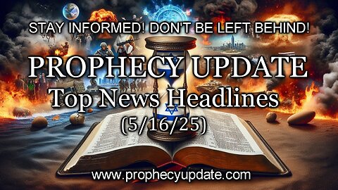 Prophecy Update Top News Headlines - (5/16/25)
