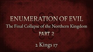 Apr. 30, 2025 - Midweek Service - Enumeration of Evil (2 Kings 17)