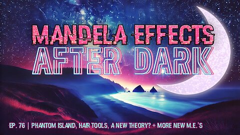 #mandelaeffects After Dark #76 | Sears, New Theory?, Phantom Island + MORE