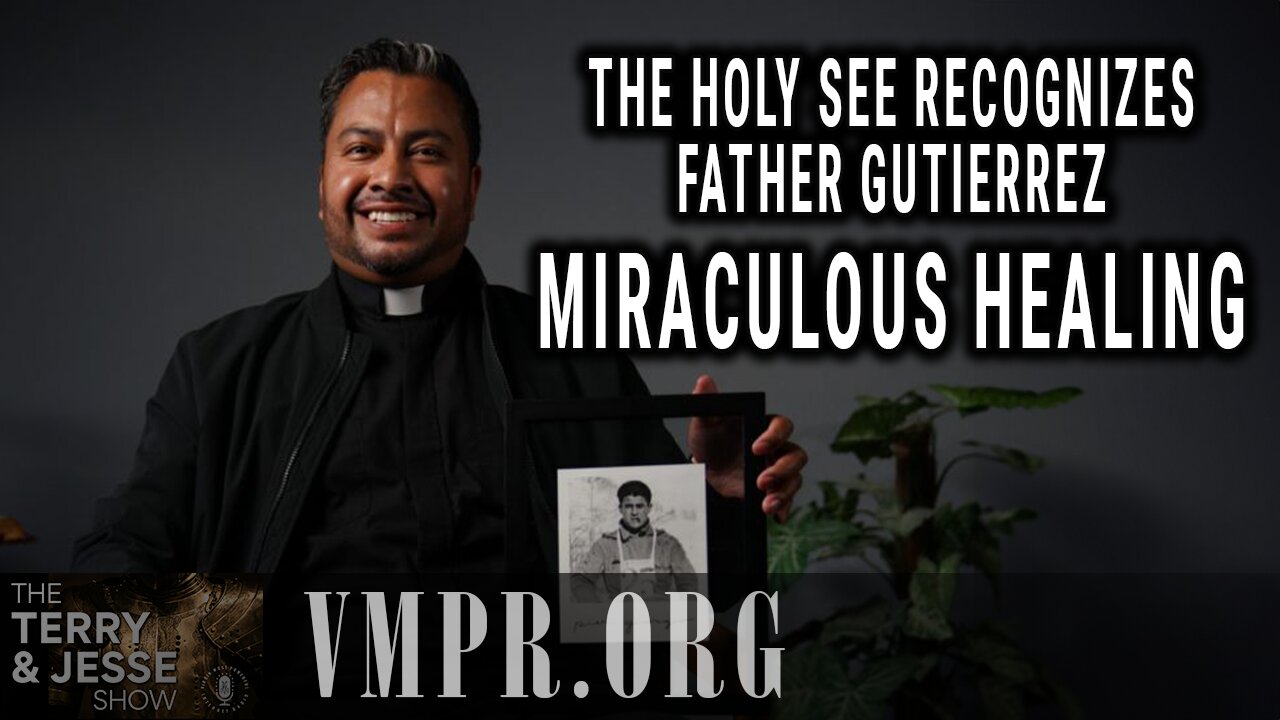 12 Jun 25, The Terry & Jesse Show: The Holy See Recognizes Father Gutierrez Miraculous Healing