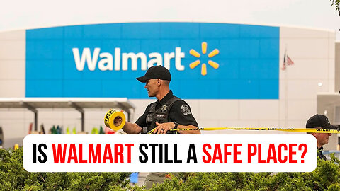 Is Walmart still a safe place?