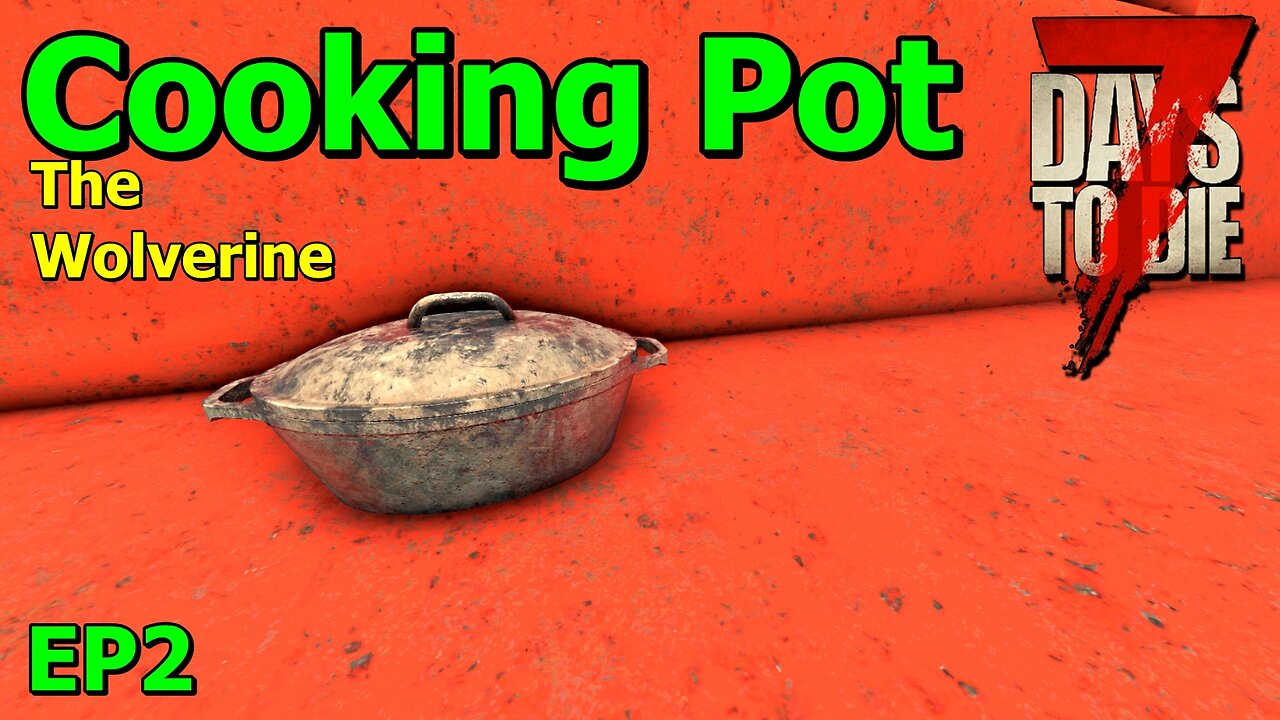 Finding a Cooking Pot in 7 Days to Die The Wolverine EP2