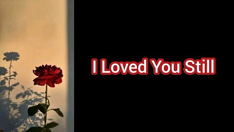 i love u still
