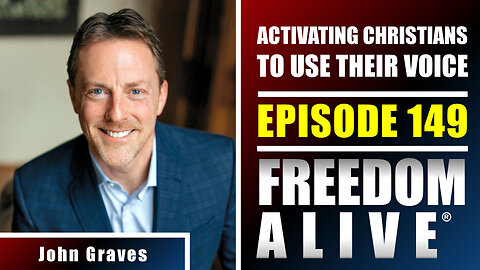 Activating Christians To Use Their Voice - John Graves - Freedom Alive® Ep149