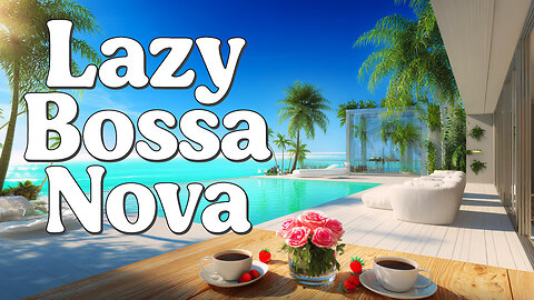 Lazy Bossa Nova | Relaxing Music for Slow Days