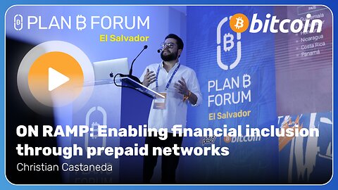 ON RAMP: Enabling financial inclusion through prepaid networks - Plan ₿ Forum El Salvador 2025