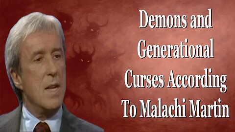 Demons and Generational Curses According To Fr Malachi Martin