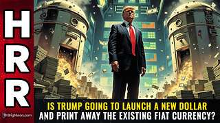 Is Trump going to launch a NEW DOLLAR and print away the existing fiat currency?