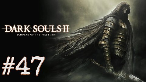 Dark Souls 2: Scholar of the First Sin - episode 47