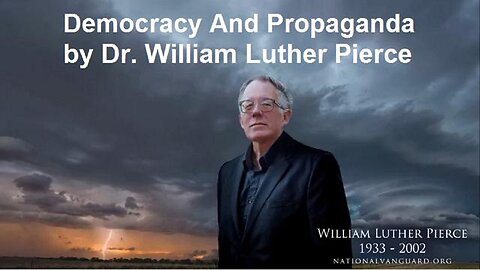 Democracy And Propaganda by Dr. William Luther Pierce