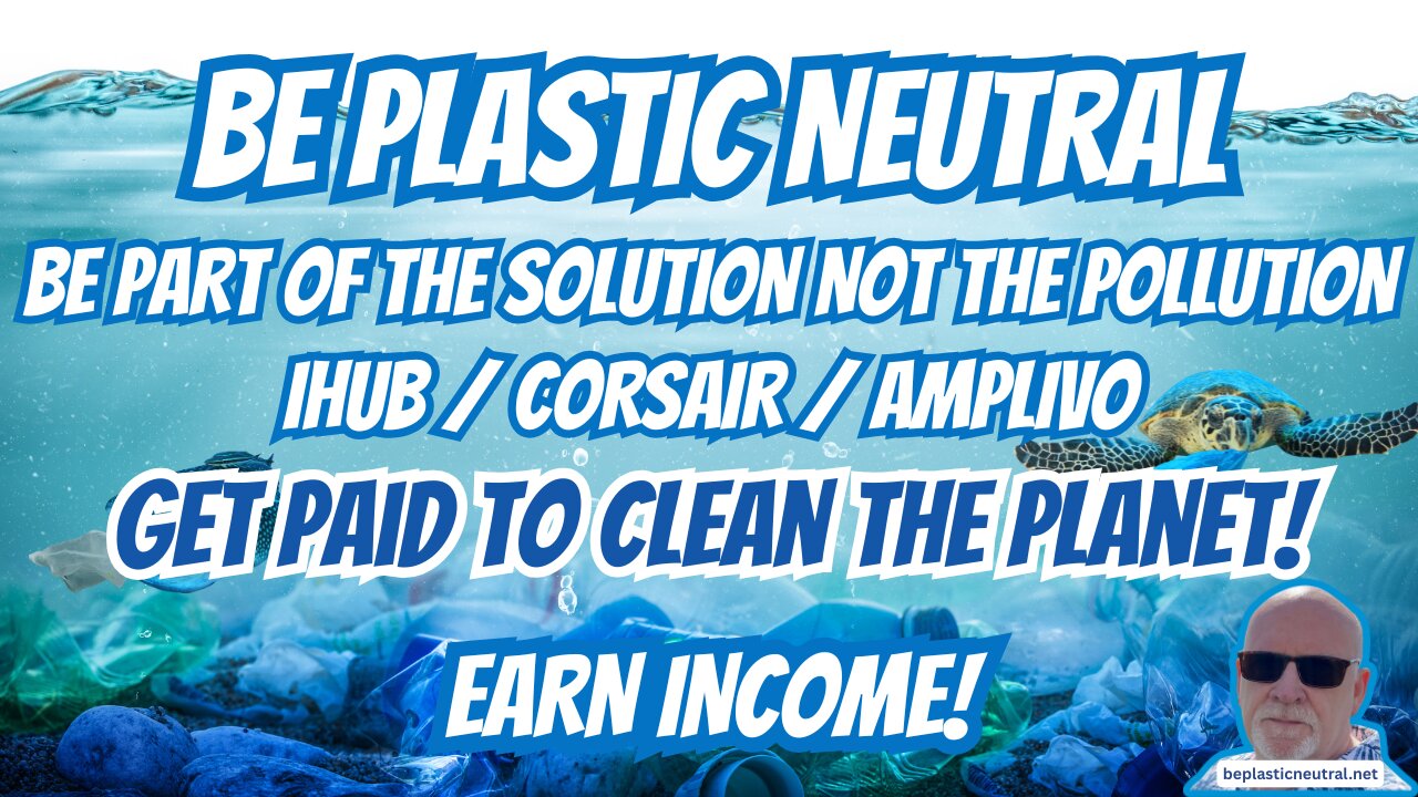 BE PLASTIC NEUTRAL | GET PAID TO CLEAN THE PLANET | NEW WEBINAR REPLAY | IHUB CORSAIR AMPLIVO