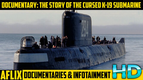 MINI DOCUMENTARY: K19 - The Story of the Cursed Submarine