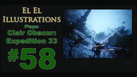 El El Plays Clair Obscure: Expedition 33 Episode 58: Stretched Home Stretch
