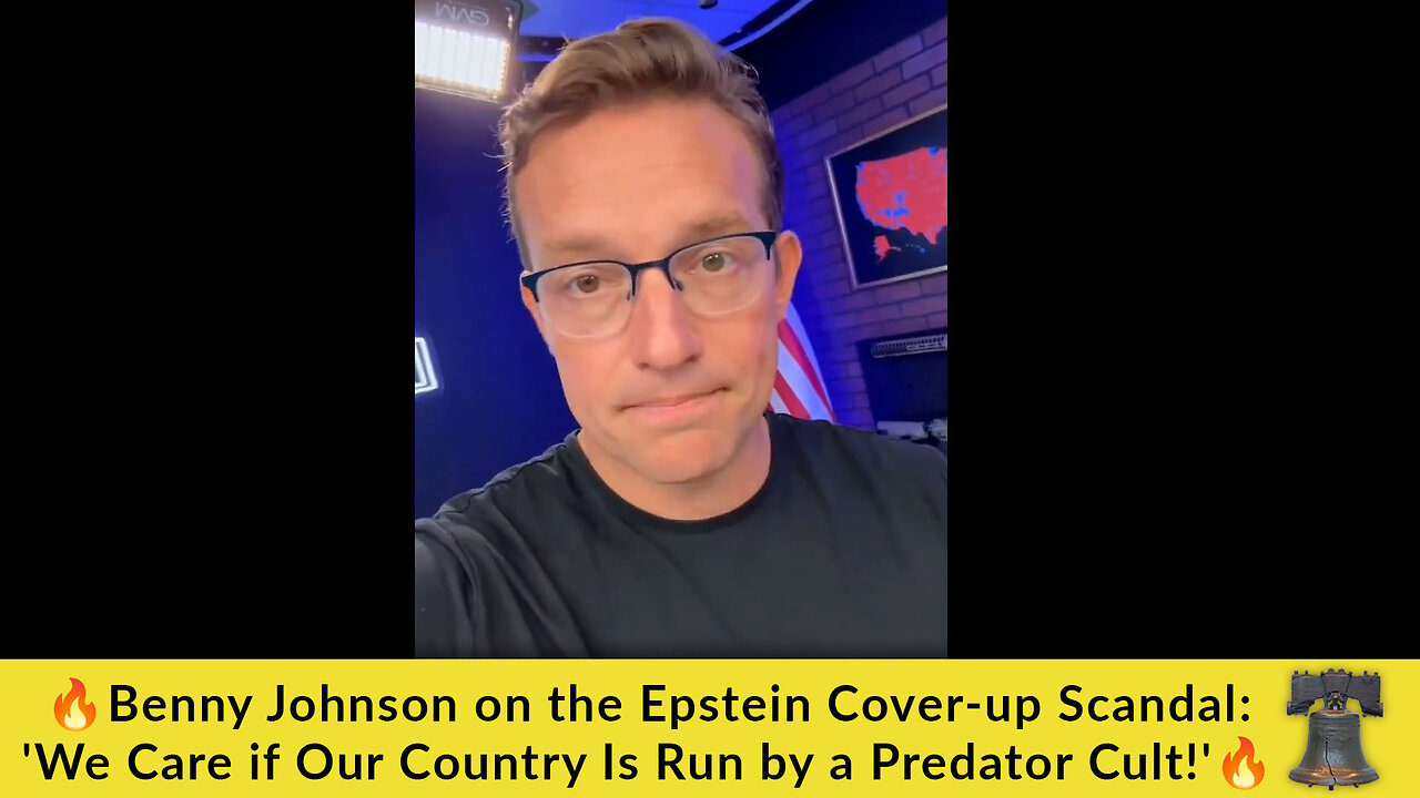 🔥Benny Johnson on the Epstein Cover-up Scandal: 'We Care if Our Country Is Run by a Predator Cult!'🔥