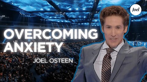 Overcoming Anxiety | Joel Osteen