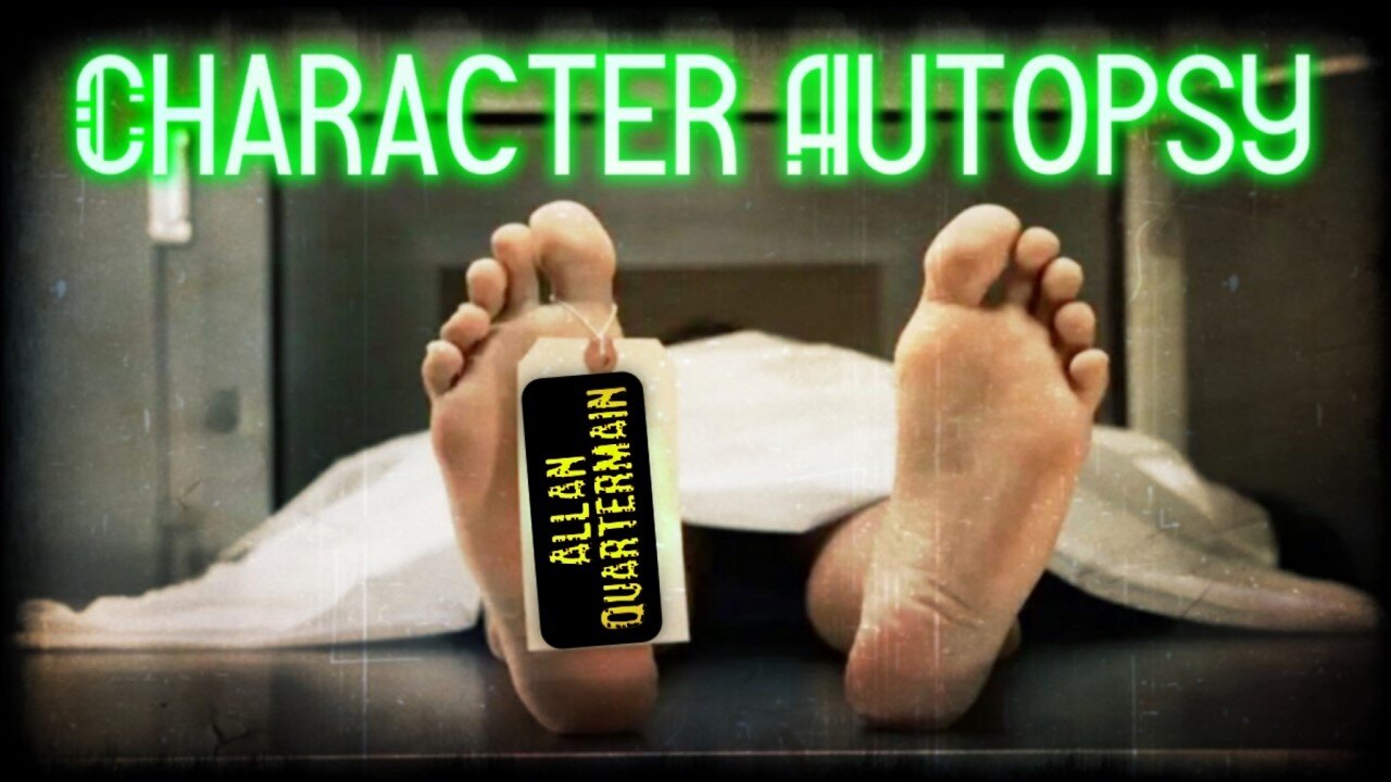 Character Autopsy! Episode 12: Allan Quatermain!