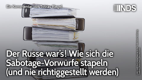 Der Russe war’s! Wie sich die Sabotage-Vorwürfe stapeln (und nie richtiggestellt werden) Riegel NDS