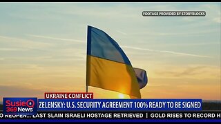 ZELENSKY: U.S. SECURITY AGREEMENT 100% READY TO BE SIGNED