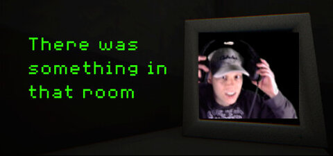 There Was Something In That Room!