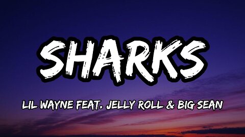 Lil Wayne feat. Jelly Roll & Big Sean - Sharks (Lyrics)