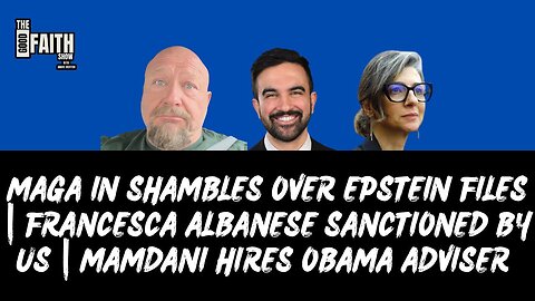 MAGA IN SHAMBLES OVER EPSTEIN | FRANCESCA ALBANESE SANCTIONED BY US | MAMDANI HIRES OBAMA ADVISER