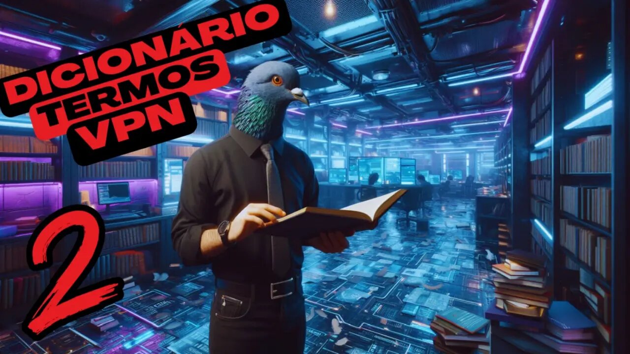 📚 Dicionário VPN - Parte 2: Termos Essenciais Explicados de forma simples para fazer a escolha certa