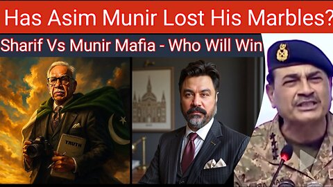 Has Asim Munir Lost His Marbles? | Sharif Versus Munir Mafia - Who Will Win?