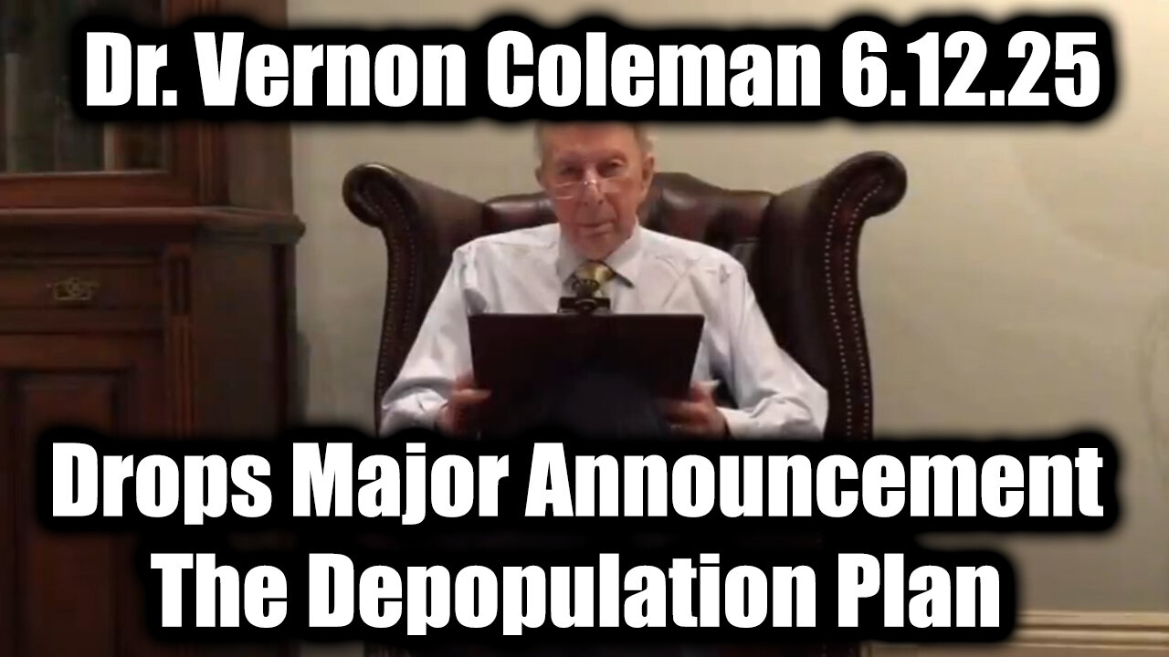 Dr. Vernon Coleman Drops Major Announcement 6.12.25 - The Depopulation Plan