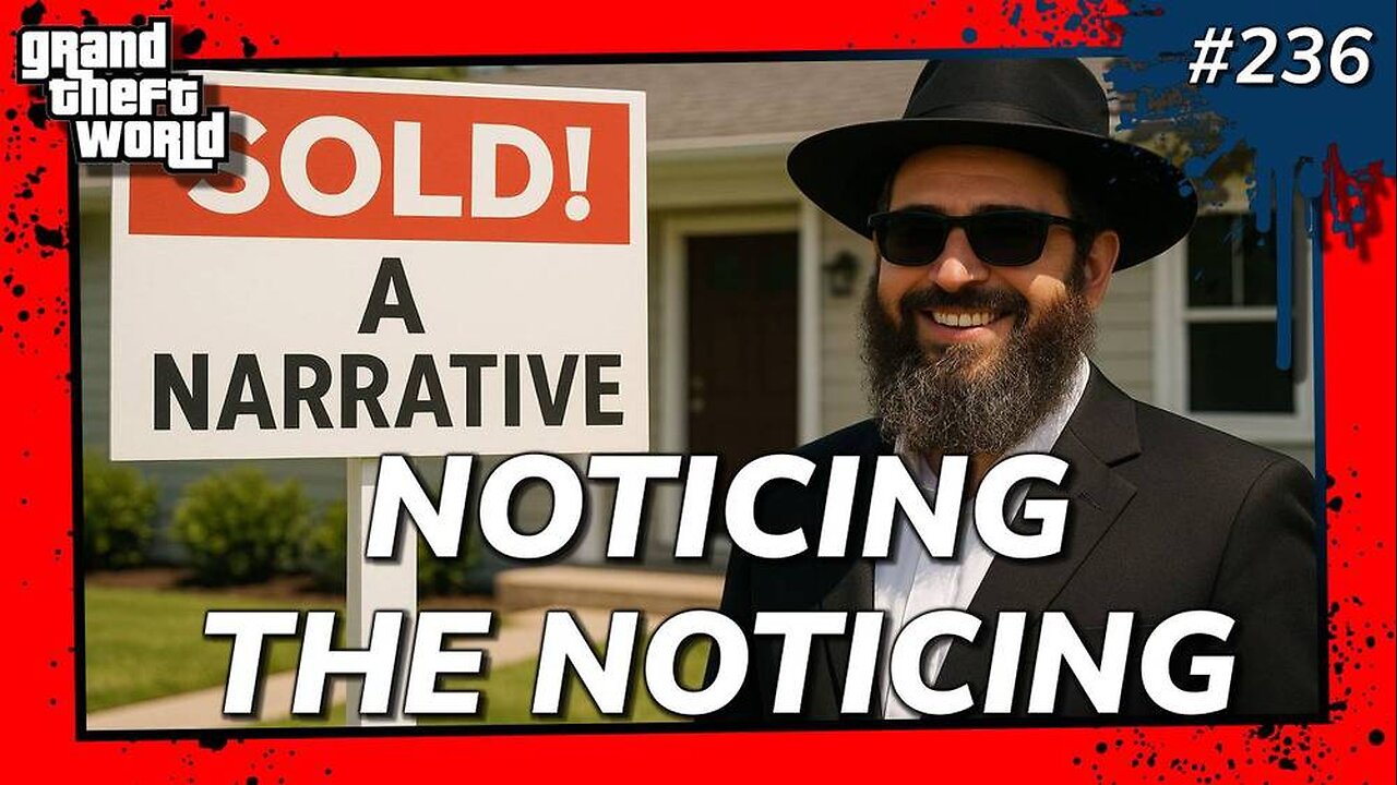 Grand Theft World Podcast 236 | NOTICING THE NOTICING
