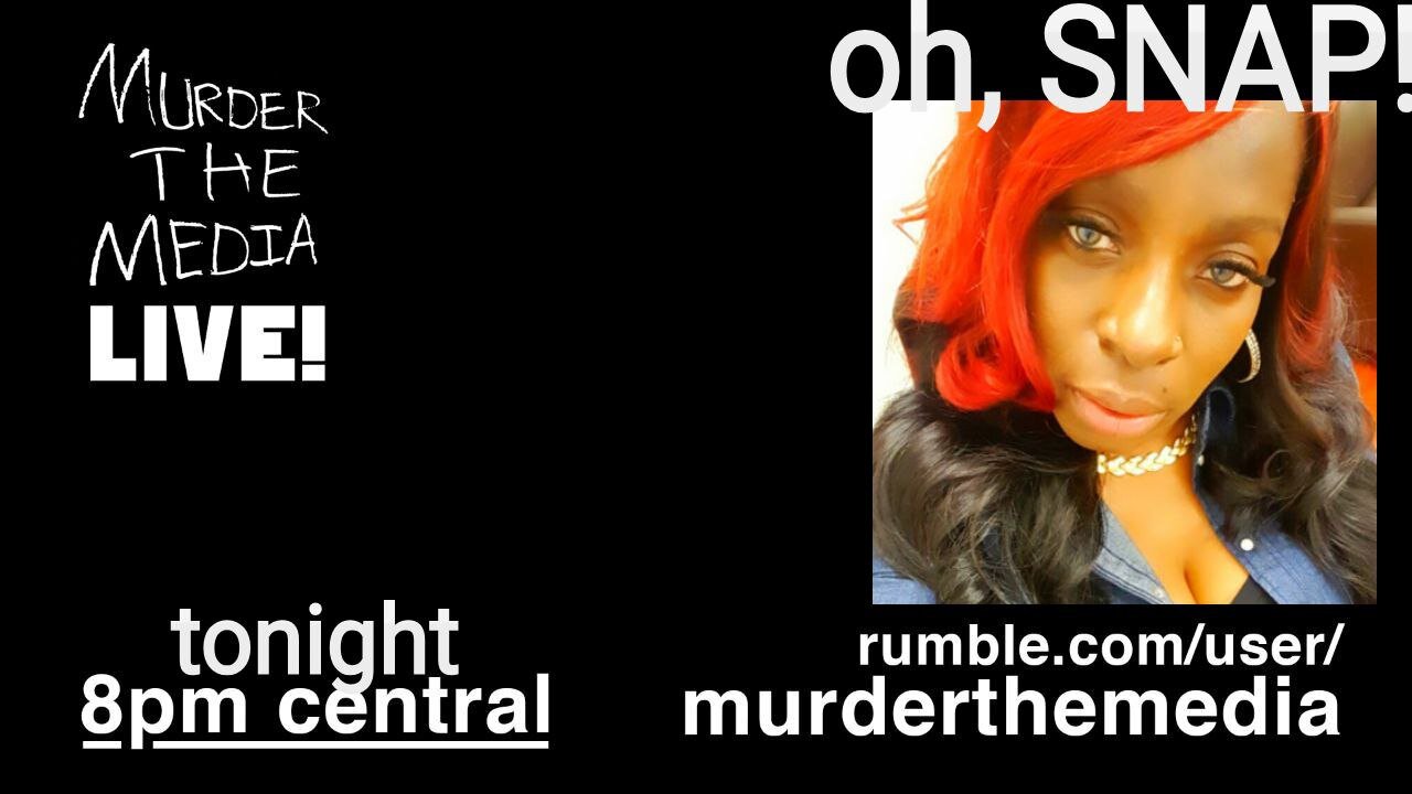 OH, SNAP! | MurderTheMedia LIVE