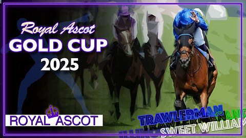 2025 Royal Ascot Gold Cup | Trawlerman, Candelari, Illinois