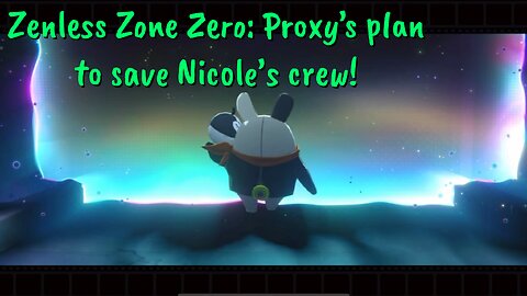Zenless Zone Zero: Proxy’s plan to save Nicole’s crew!