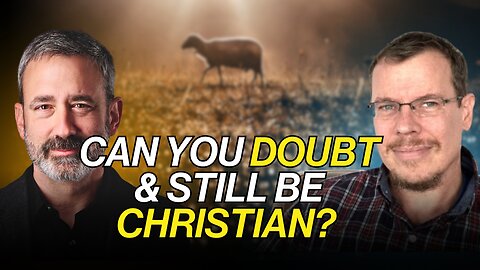 Is Doubt a Sin? Wrestling with Faith & Belief (Part 1) | Dr. Randal Rauser