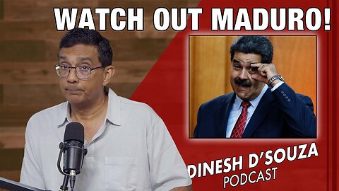 WATCH OUT MADURO! Dinesh D’Souza Podcast Ep1162