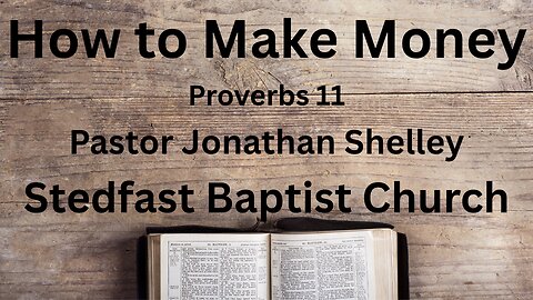 How to Make Money - Pastor Jonathan Shelley | Stedfast Baptist Church