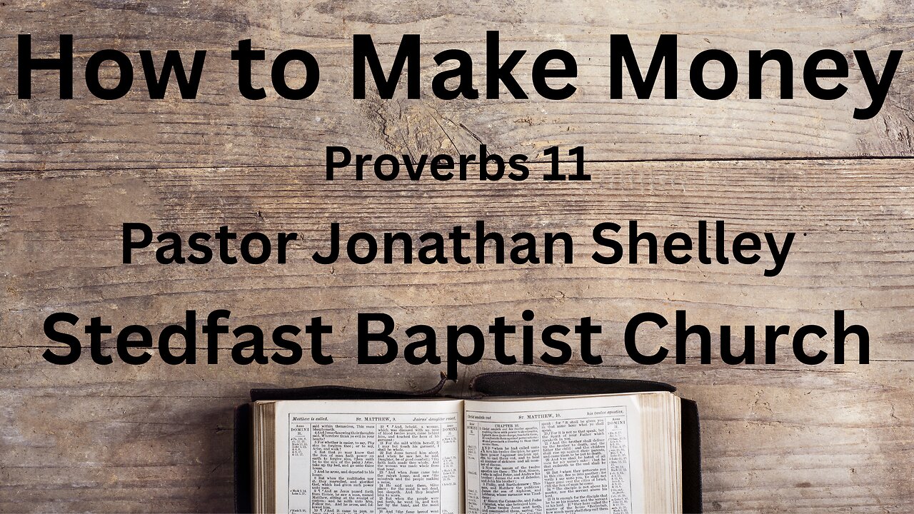 How to Make Money - Pastor Jonathan Shelley | Stedfast Baptist Church