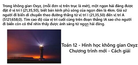 Trong không gian Oxyz, (mỗi đơn vị trên trục là mét) một ngọn hải đăng được đặt ở vị trí I