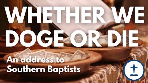 Whether We Doge or Die: An Address to Southern Baptists (ft. Rhett Burns)